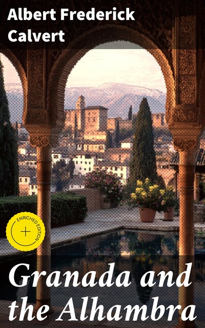 Granada and the Alhambra, Albert Frederick Calvert