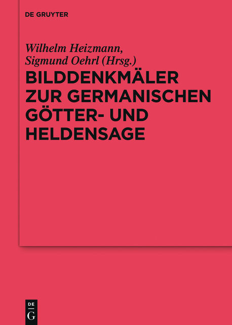 Bilddenkmäler zur germanischen Götter- und Heldensage, Herausgegeben von Wilhelm Heizmann · Sigmund Oehrl