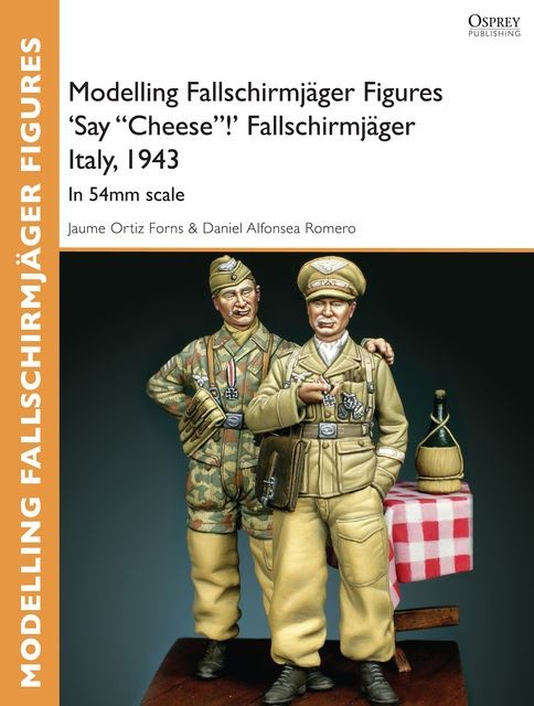 Modelling Fallschirmjäger Figures 'Say “Cheese”!' Fallschirmjäger Italy, 1943, Daniel Alfonsea Romero, Jaume Ortiz Forns