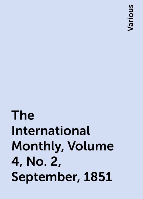 The International Monthly, Volume 4, No. 2, September, 1851, Various