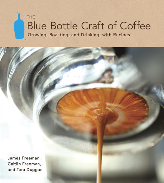 The Blue Bottle Craft of Coffee, James Freeman