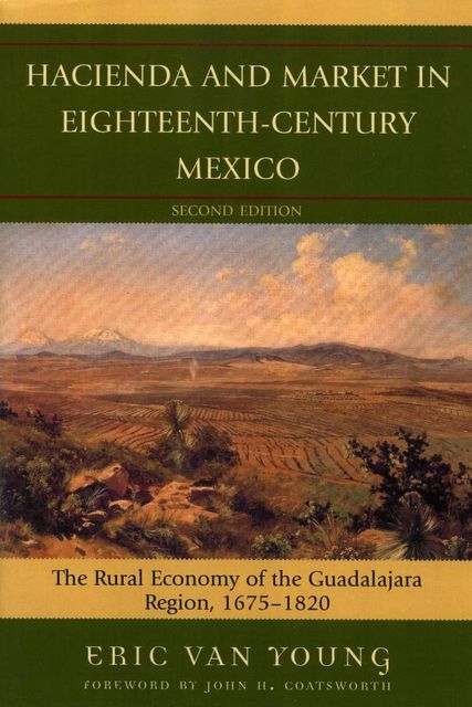 Hacienda and Market in Eighteenth-Century Mexico, Eric Van Young