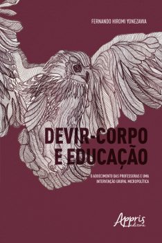 Devir-Corpo e Educação: O Adoecimento das Professoras e uma Intervenção Grupal Micropolítica, Fernando Yonezawa