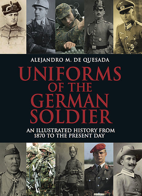 Uniforms of the German Soldier, Alejandro M. de Quesada
