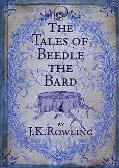 Tales of Beedle the Bard, J. K. Rowling