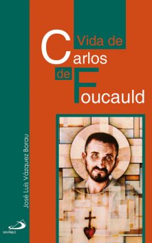 Vida de Carlos de Foucauld, José Luis Vázquez Borau