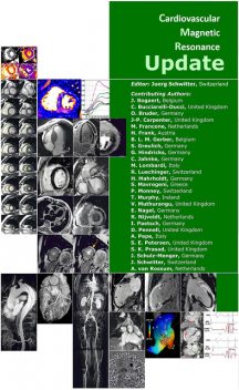 Cardiovascular Magnetic Resonance Update, Frank, Murphy, Bruder, Carpenter, B.L. M. Gerber, C. Bucciarelli-Ducci, C. Jahnke, G. Hindricks, H. Mahrholdt, J. Bogaert, J. Schwitter, M. Francone, M. Lombardi, P. Monney, R. Luechinger, S. Greulich, S. Mavrogeni, V. Muthurang
