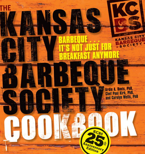 The Kansas City Barbeque Society Cookbook, Carolyn Wells, Ardie A. Davis, Paul Kirk