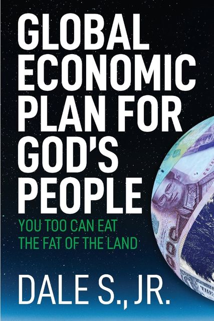 Global Economic Plan for Gods People, Dale S. Jr.