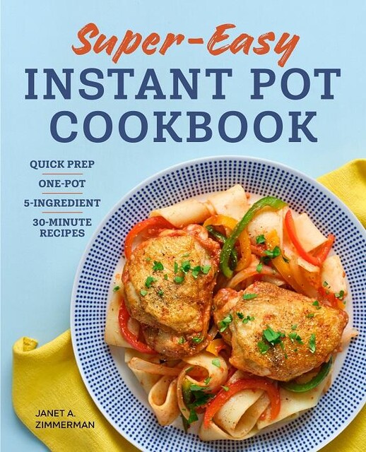 Super Easy Instant Pot Cookbook, Janet Zimmerman