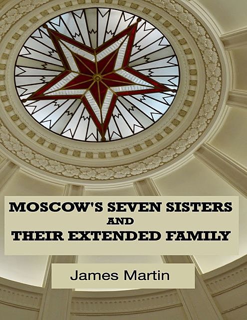 Moscow's Seven Sisters and Their Extended Family, James Martin