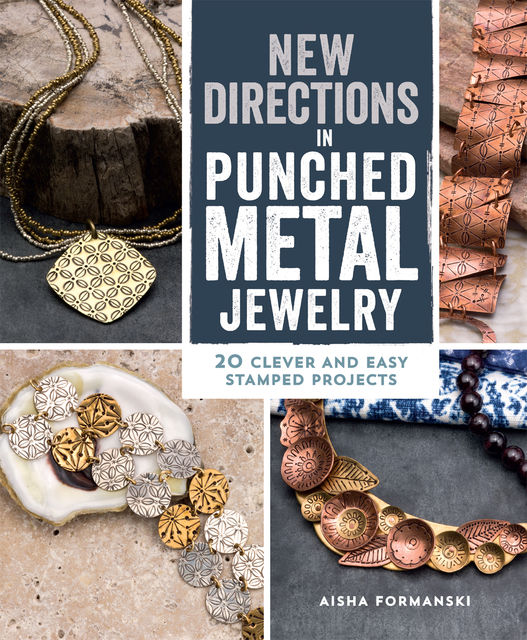 New Directions in Punched Metal Jewelry, Aisha Formanski