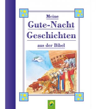 Meine Guten-Nacht Geschichten aus der Bibel für Kinder ab 3 Jahren, Svetlana Loutsa