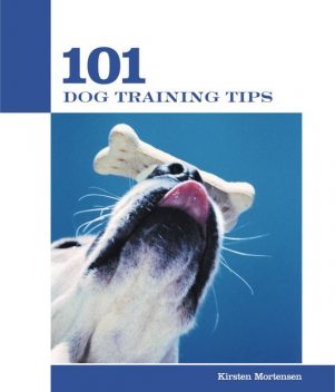 101 Dog Training Tips, Kirsten Mortensen