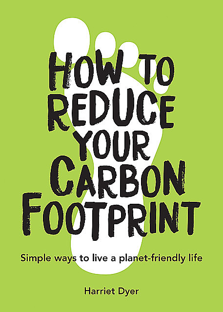 How to Reduce Your Carbon Footprint, Harriet Dyer