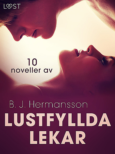 Lustfyllda lekar: 10 noveller av B. J. Hermansson – erotisk novellsamling, B.J. Hermansson