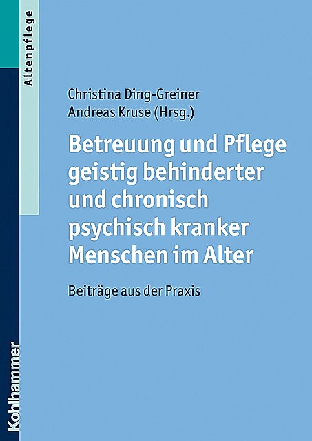 Betreuung und Pflege geistig behinderter und chronisch psychisch kranker Menschen im Alter, Andreas Kruse, Christina Ding-Greiner