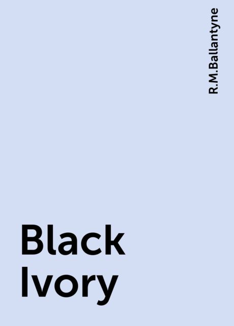Black Ivory, R.M.Ballantyne