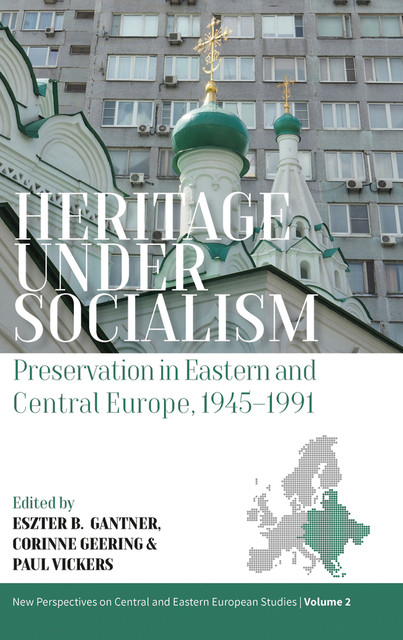 Heritage under Socialism, Eszter Gantner, Corinne Geering, Paul Vickers