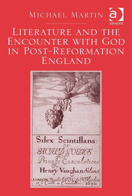 Literature and the Encounter with God in Post-Reformation England, Michael Martin