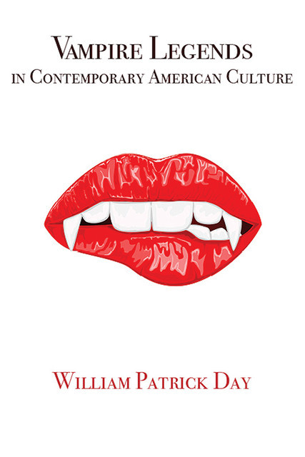 Vampire Legends in Contemporary American Culture, William Day