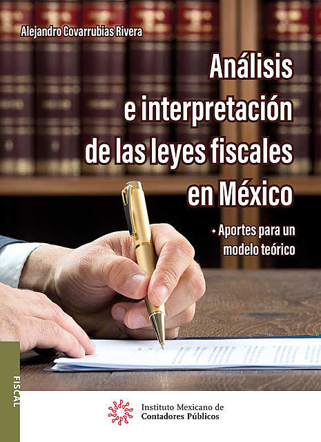 Análisis e interpretación de las leyes fiscales en México, Alejandro Covarrubias Rivera