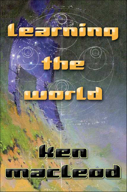 Learning the World, Ken MacLeod