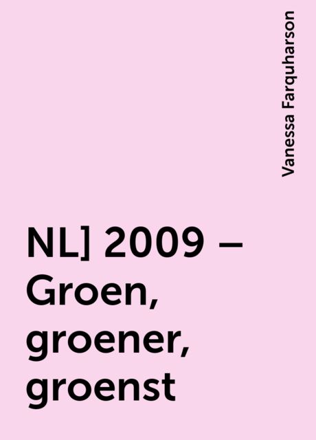 NL] 2009 – Groen, groener, groenst, Vanessa Farquharson