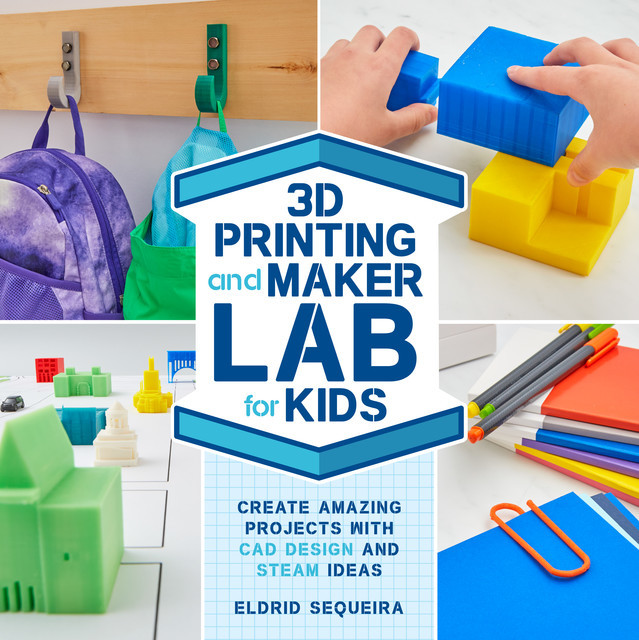 3D Printing and Maker Lab for Kids, Eldrid Sequeira