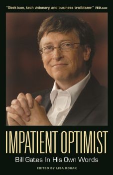 Impatient Optimist: Bill Gates in His Own Words, Lisa Rogak