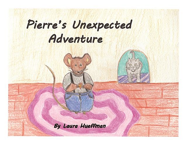 Pierre's Unexpected Adventure, Laura Hueffman