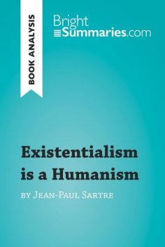 Existentialism is a Humanism by Jean-Paul Sartre (Reading Guide), Bright Summaries