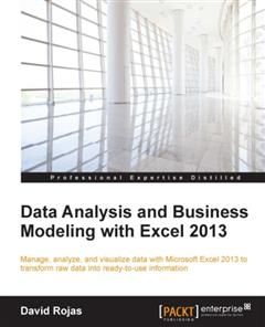 Data Analysis and Business Modeling with Excel 2013, David Rojas