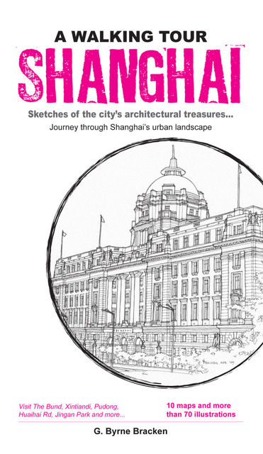 A Walking Tour Shanghai. Sketches of the city’s architectural treasures, Gregory Byrne Bracken
