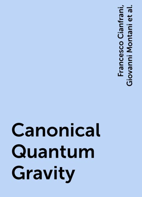 Canonical Quantum Gravity, Francesco Cianfrani, Giovanni Montani, Matteo Lulli, Orchidea Maria Lecian