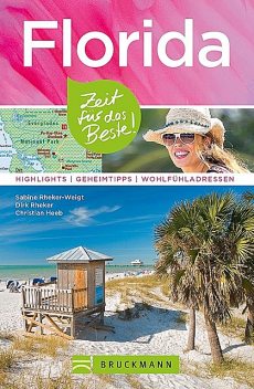 Bruckmann Reiseführer Florida: Zeit für das Beste, Christian Heeb, Dirk Rheker, Sabine Rheker-Weigt