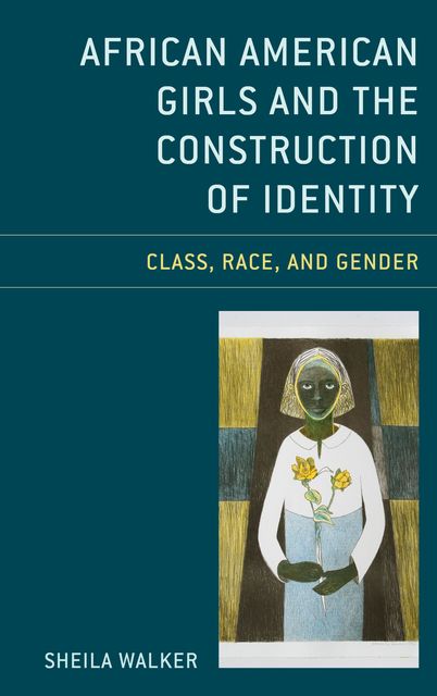African American Girls and the Construction of Identity, Sheila Walker