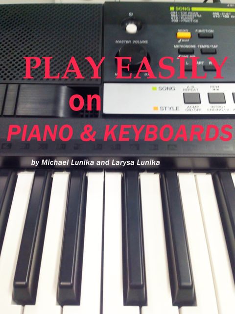 Play Easily on Piano and Keyboards, Larysa Lunika, Michael Lunika