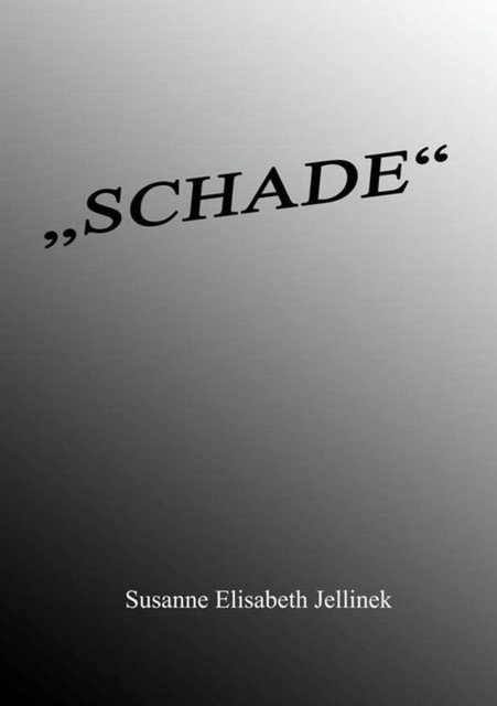 “SCHADE”, Susanne Elisabeth Jellinek
