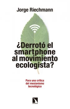 Derrotó el “smartphone” al movimiento ecologista, Jorge Riechmann