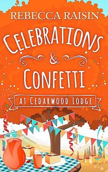 Celebrations and Confetti At Cedarwood Lodge, Rebecca Raisin