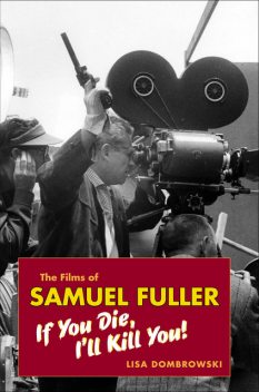 The Films of Samuel Fuller, Lisa Dombrowski