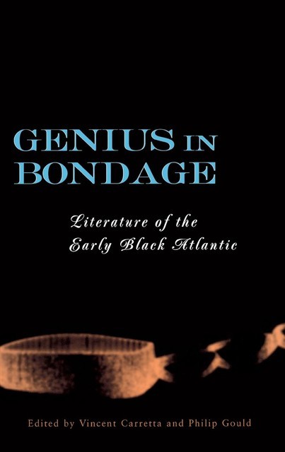 Genius in Bondage, Vincent Carretta, Philip Gould
