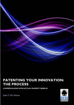 Patenting Your Innovation, John P Mc Manus