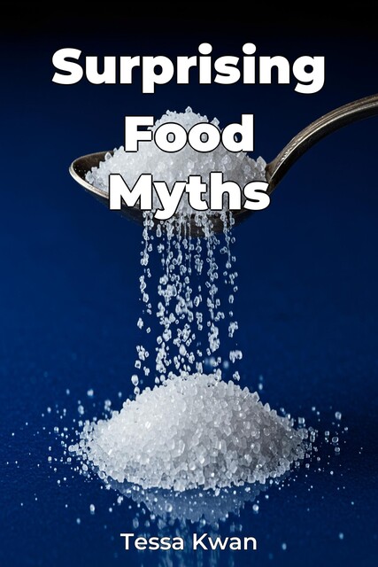 Surprising Food Myths, Tessa Kwan