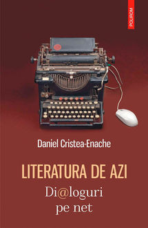 Literatura de azi. Dialoguri pe net, Daniel Cristea-Enache