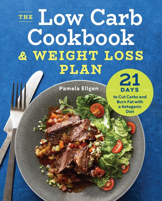 The Low Carb Cookbook & Weight Loss Plan, Pamela Ellgen