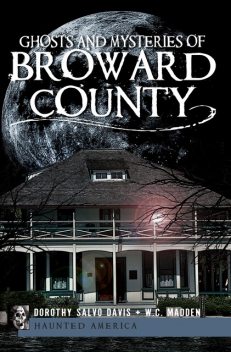 Ghosts and Mysteries of Broward County, Dorothy Davis