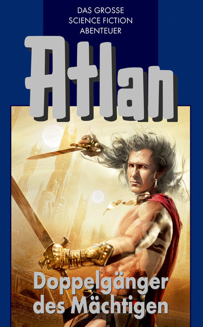 Atlan 43: Doppelgänger des Mächtigen (Blauband), Kurt Mahr, H.G. Francis, Hans Kneifel