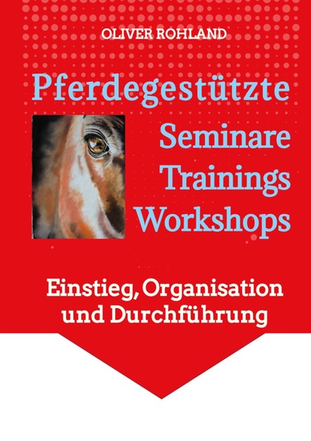 Pferdegestützte Seminare – Trainings – Workshops, Oliver Rohland